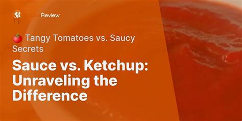 What Is The Difference Between Sauce And Ketchup