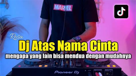 Dj Mengapa Yang Lain Bisa Mendua Dengan Mudahnya Dj Atas Nama Cinta