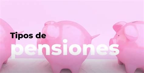 Te Resolvemos Las Dudas Acerca De Los Tipos De Pensiones Que Existen Uso Illes Balears