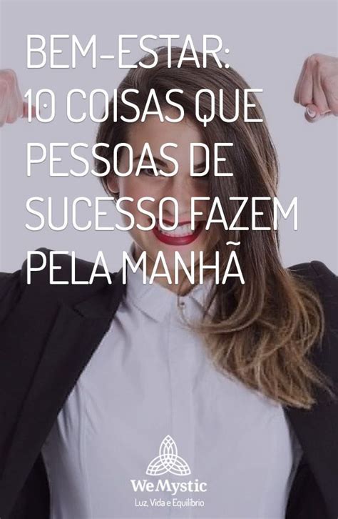 Bem Estar 10 Coisas Que Pessoas De Sucesso Fazem Pela Manhã Wemystic