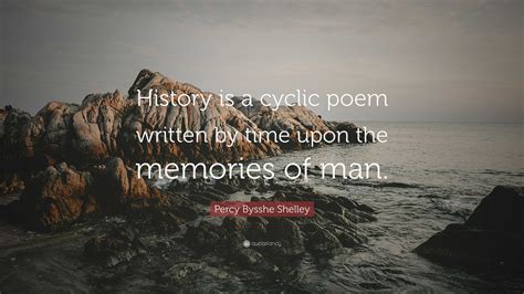 Percy Bysshe Shelley Quote History Is A Cyclic Poem Written By Time