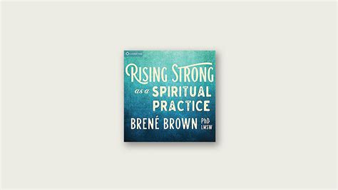 Rising Strong as a Spiritual Practice Brené Brown