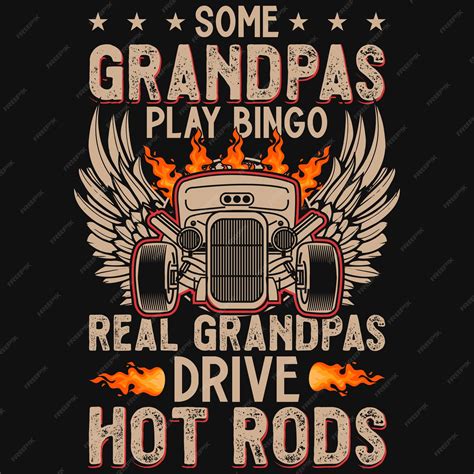 Premium Vector Some Grandpas Play Bingo Real Grandpas Drive Hot Rods Tshirt Design