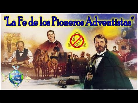 En La Fe De Los Pioneros Adventistas Youtube