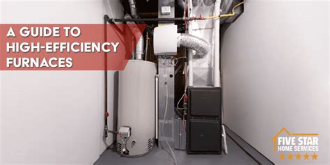 A Guide To High Efficiency Furnaces Five Star Home Services