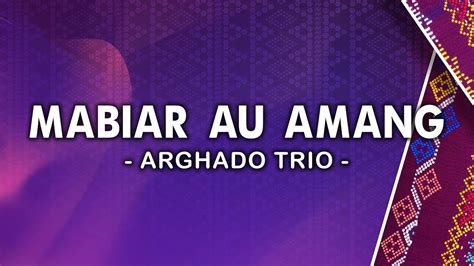 Mabiar Au Amang Arghado Trio Lirik Youtube