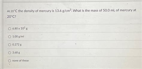 Solved At 20°C ﻿the density of mercury is 13.6gcm3. ﻿What is | Chegg.com