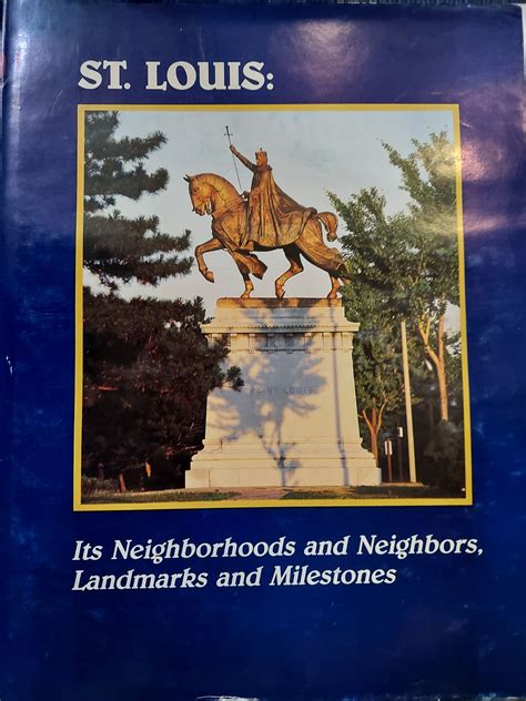 St. Louis: Its Neighborhoods and Neighbors, Landmarks and Milestones by