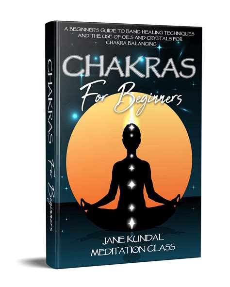 Chakras For Beginners A Beginners Guide To Basic Healing Techniques