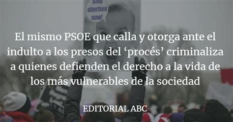 Editorial ABC La Izquierda Criminaliza A Los Defensores De La Vida