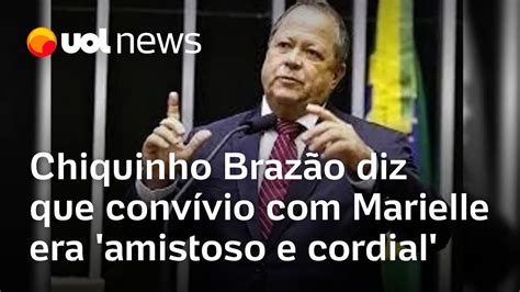 Chiquinho Brazão diz que convívio Marielle era amistoso e cordial