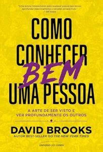 Leia Online Pdf Como Conhecer Bem Uma Pessoa Por David Brooks