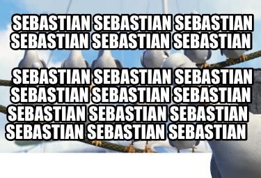 Meme Creator - Funny Sebastian Sebastian Sebastian Sebastian Sebastian ...