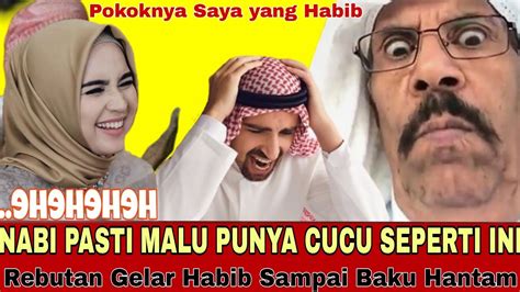 Nabi Pasti Malu Punya Cucu Seperti Ini Rebutan Gelar Habib YouTube