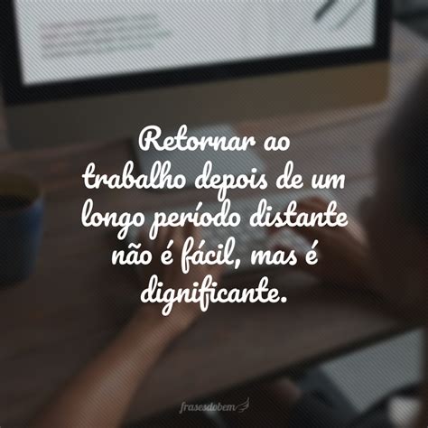 Frases De Retorno Ao Trabalho Que Motivar O Seu Regresso