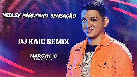 Medley Marcynho Sensação Dj Kaic Remix Repertório Novo Rmx