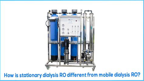 How Is Stationary Dialysis Ro Different From Mobile Dialysis Ro