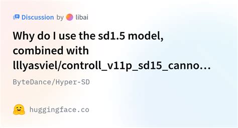 ByteDance Hyper SD Why Do I Use The Sd1 5 Model Combined With