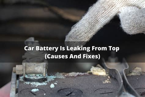 Car Battery Is Leaking From Top Causes And Fixes