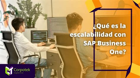 Qué es la escalabilidad de un sistema y cómo lograrla con SAP Business