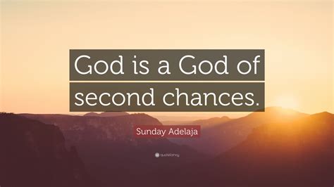 Sunday Adelaja Quote God Is A God Of Second Chances”