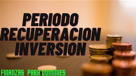 Periodo De Recuperacion De La Inversion Calculo Youtube