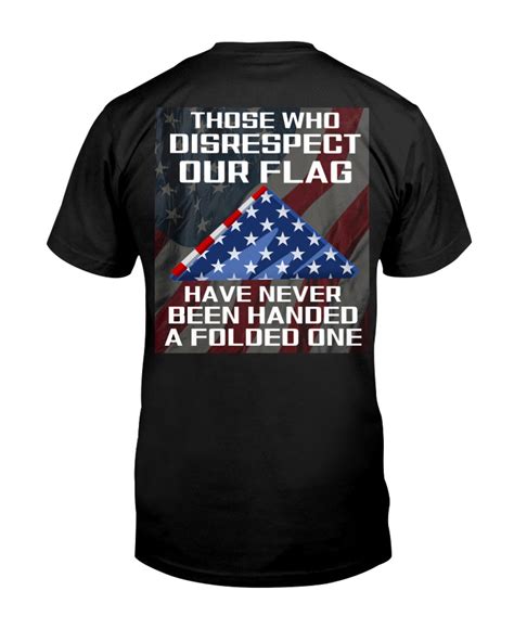 Those Who Disrespect Our Flag Have Never Been Handed A Folded One Tee