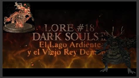 Dark Souls 3 Lore El Lago Ardiente Y El Viejo Rey Demonio Youtube