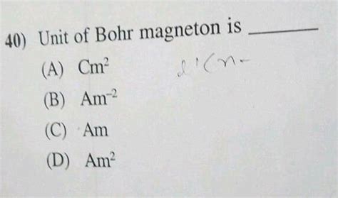 40) Unit of Bohr magneton is (A) Cm? (ne (B) Am (C) Am (D) Am