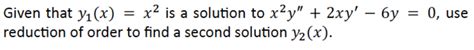 Solved Given That Y1 X X2 Is A Solution To X2y′′ 2xy′−6y 0