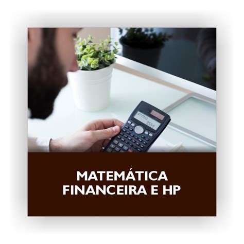 Curso Interativo de Matemática Financeira e HP Sistema Smart Machine