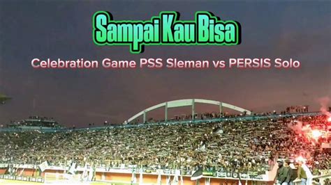 Anthem Sampai Kau Bisa All Supporter Pss Sleman And Persis Solo Youtube