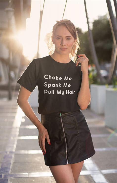 Choke Me Spank Me Pull My Hair Shirt Submissive Clothing Etsy