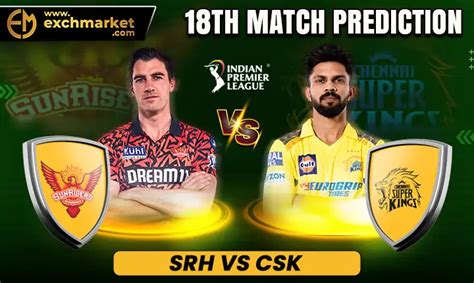 SRH Vs CSK IPL 2024 18th Match Prediction Exchmarket