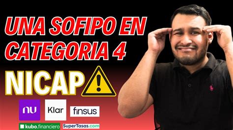 NICAP de las Sofipos Una sofipo en categoría 4 finsus Baja Nu y