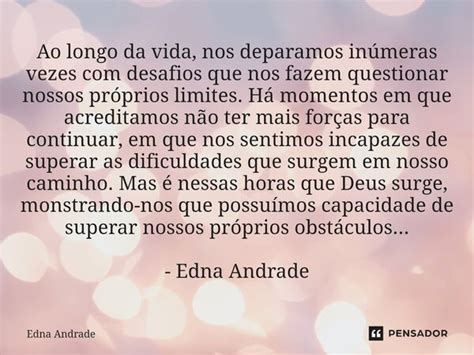 Ao Longo Da Vida Nos Deparamos Edna Andrade Pensador