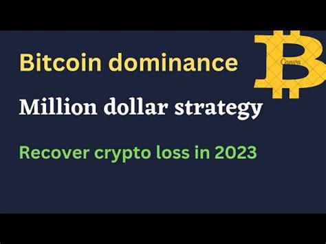 Bitcoin Dominance Million Dollar Strategy Recover Crypto Loss 2023