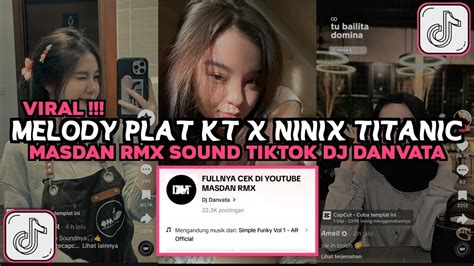 DJ MELODY PLAT KT X NINIX TITANIC MASDAN RMX SOUND DJ DANVATA VIRAL