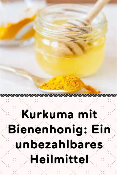 Kurkuma Mit Bienenhonig Ein Unbezahlbares Heilmittel Kurkuma Essen