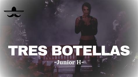 Junior H Tres Botellas Letra Youtube