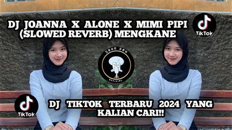 Dj Joanna X Alone X Mimi Pipi Slowed Reverb Mengkane Viral Tiktok