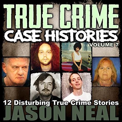 True Crime Case Histories Volume 7 12 Disturbing True Crime Stories True Crime Collection