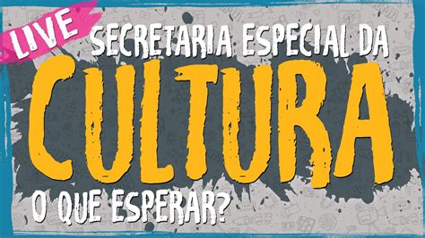 Secretaria Especial Da Cultura O Que Esperar Live Elaborando