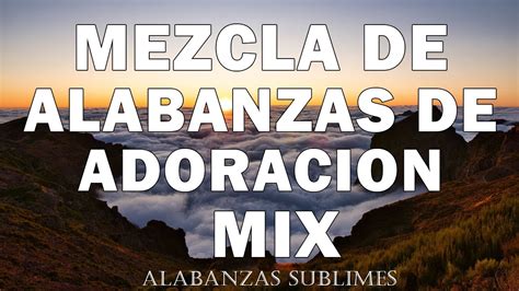 Mezcla De Alabanzas De Adoracion Mix Musica Cristiana Sumergeme