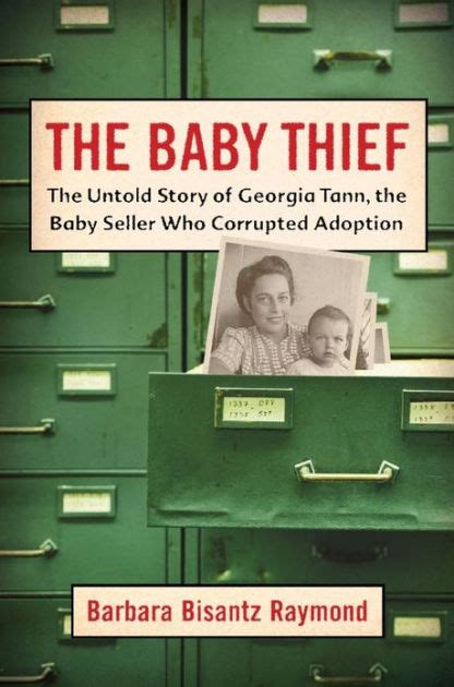 The Baby Thief: The Untold Story of Georgia Tann, the Baby Seller Who Corrupted Adoption by ...