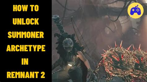 How To Unlock Summoner Archetype In Remnant 2 Easy Guide Ipostgame