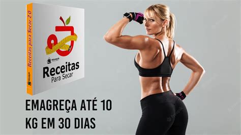 Emagreça Até 10 Kg Em 30 Dias Receitas Para Secar Em 30 Dias Youtube