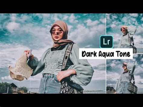 Tutorial Edit Foto Ala Selebgram Di Lightroom Moody Dark Aqua Tone