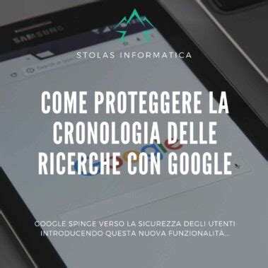 Come Proteggere La Tua Cronologia Delle Ricerche Con Google