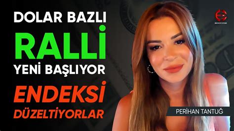 Dolar Bazlı Ralli Yeni Başlıyor Endeksi Düzeltiyorlar Perihan